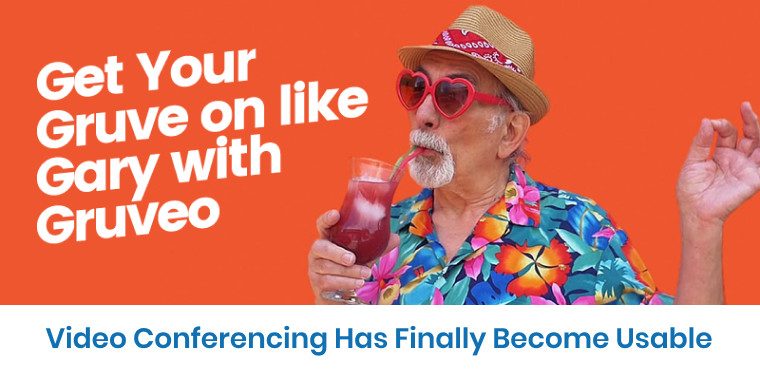 Cartoon-style elderly man in a straw hat and heart-shaped sunglasses sipping a drink, with the text “Get Your Gruve on like Gary with Gruveo” and “Video Conferencing Has Finally Become Usable”
